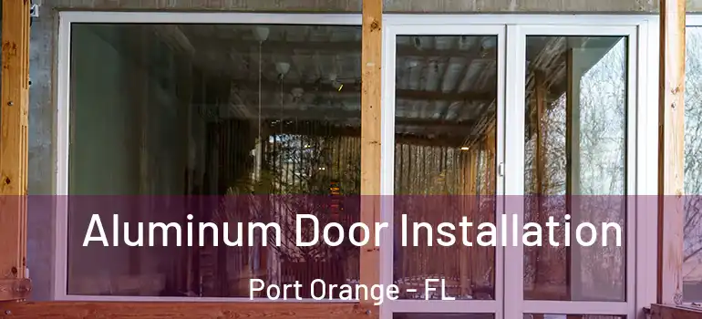  Aluminum Door Installation Port Orange - FL