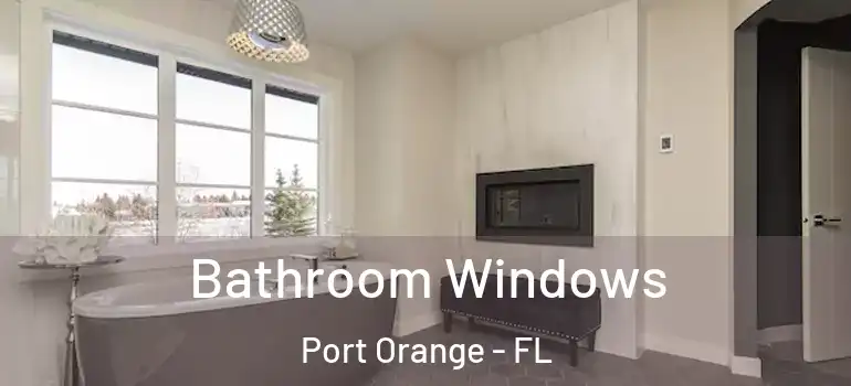  Bathroom Windows Port Orange - FL