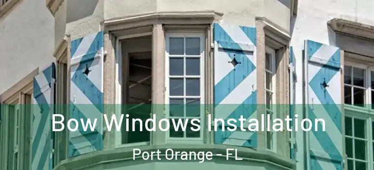  Bow Windows Installation Port Orange - FL