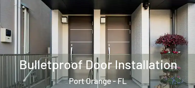  Bulletproof Door Installation Port Orange - FL