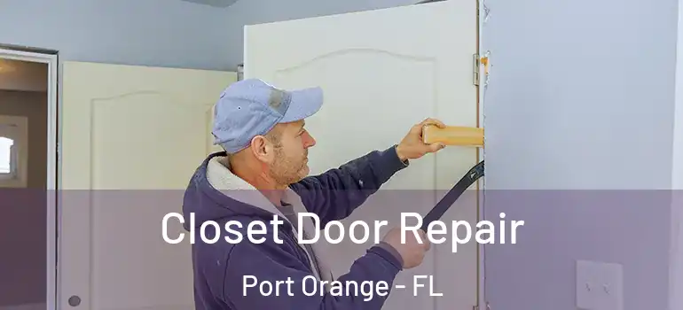  Closet Door Repair Port Orange - FL