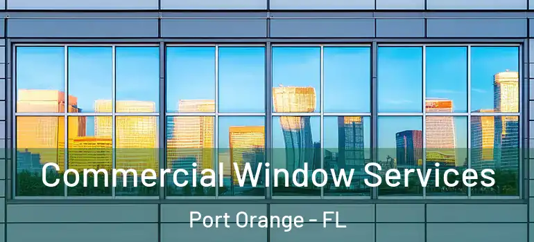  Commercial Window Services Port Orange - FL