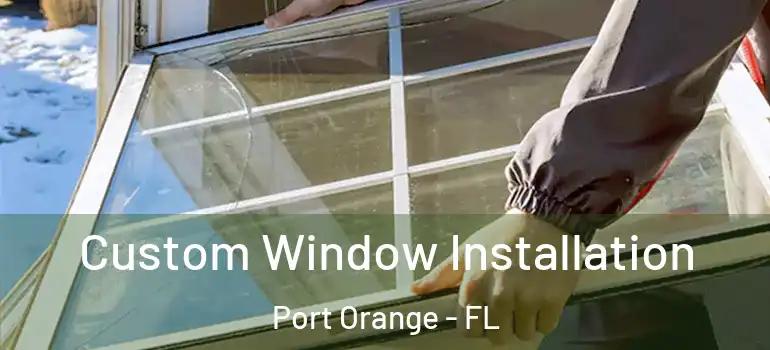  Custom Window Installation Port Orange - FL