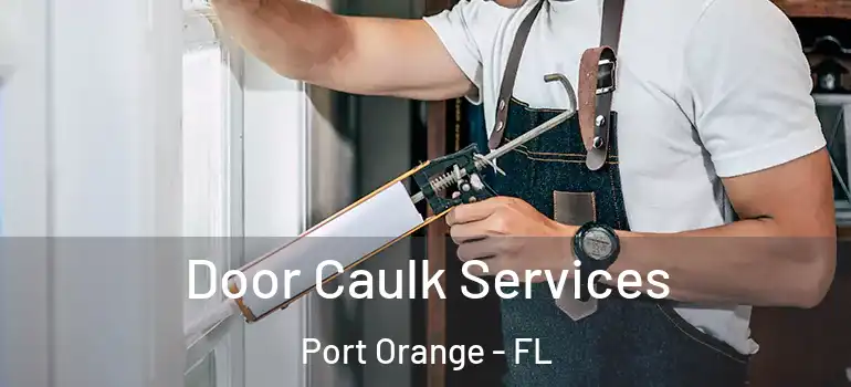  Door Caulk Services Port Orange - FL
