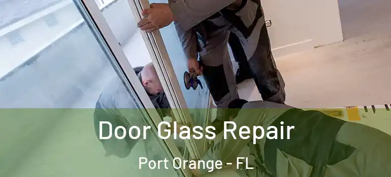  Door Glass Repair Port Orange - FL