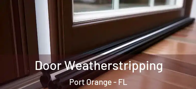  Door Weatherstripping Port Orange - FL
