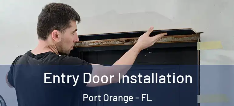  Entry Door Installation Port Orange - FL