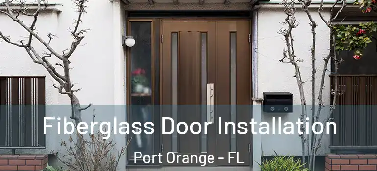  Fiberglass Door Installation Port Orange - FL