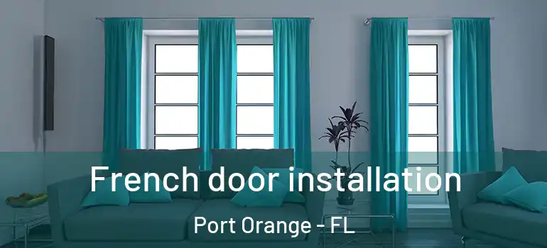  French door installation Port Orange - FL