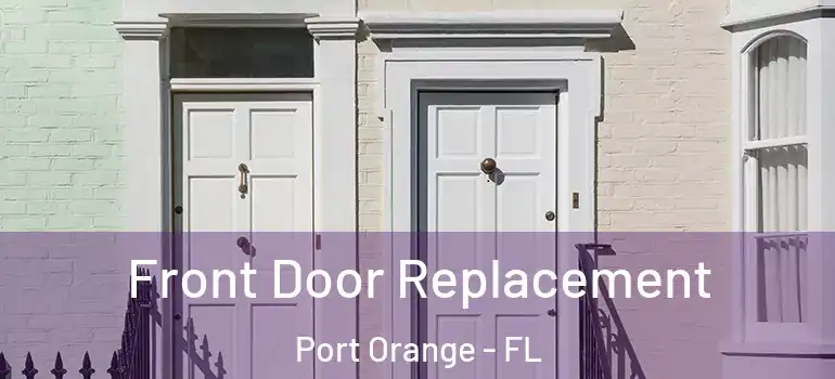  Front Door Replacement Port Orange - FL