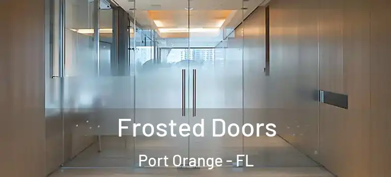  Frosted Doors Port Orange - FL