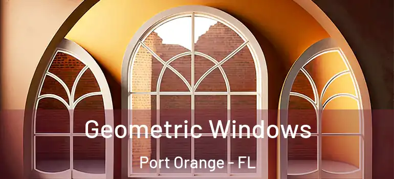  Geometric Windows Port Orange - FL