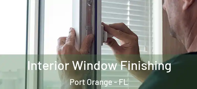  Interior Window Finishing Port Orange - FL