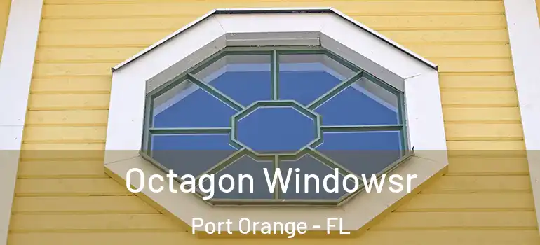  Octagon Windowsr Port Orange - FL