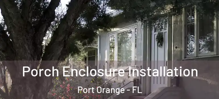 Porch Enclosure Installation Port Orange - FL