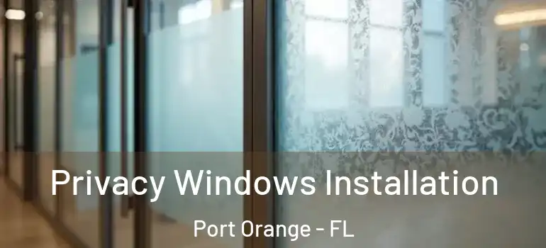  Privacy Windows Installation Port Orange - FL