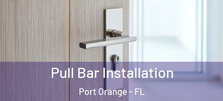  Pull Bar Installation Port Orange - FL