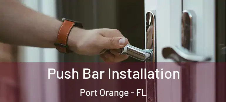  Push Bar Installation Port Orange - FL