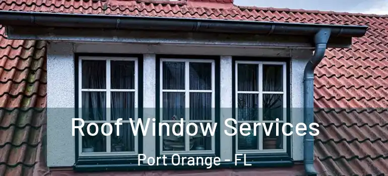 Roof Window Services Port Orange - FL
