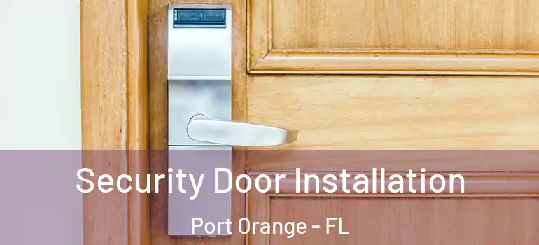  Security Door Installation Port Orange - FL