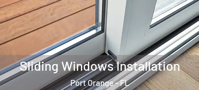  Sliding Windows Installation Port Orange - FL