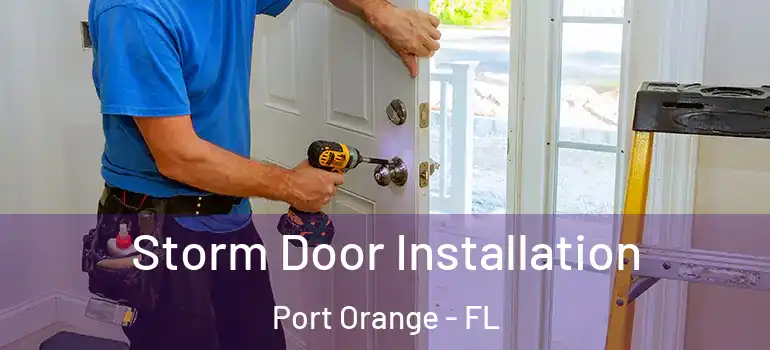  Storm Door Installation Port Orange - FL