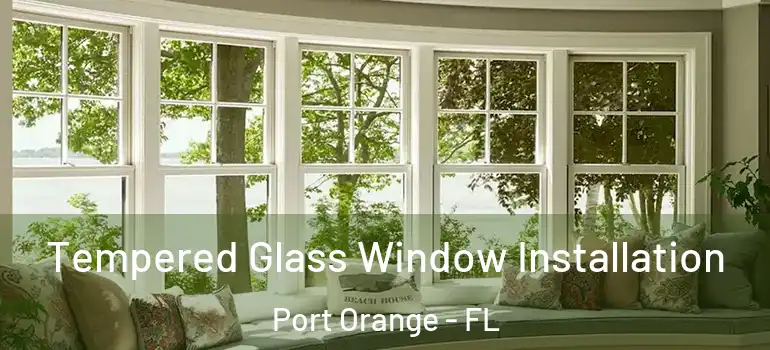  Tempered Glass Window Installation Port Orange - FL