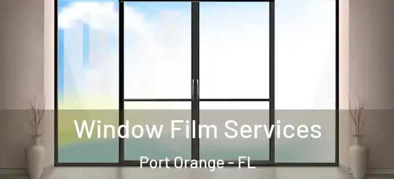  Window Film Services Port Orange - FL