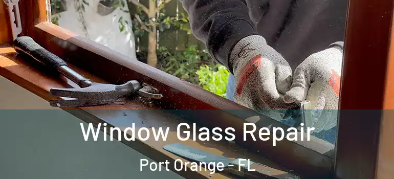  Window Glass Repair Port Orange - FL