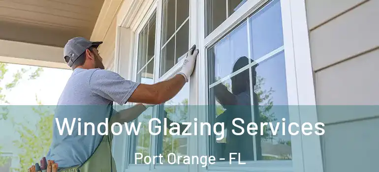  Window Glazing Services Port Orange - FL