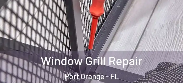 Window Grill Repair Port Orange - FL