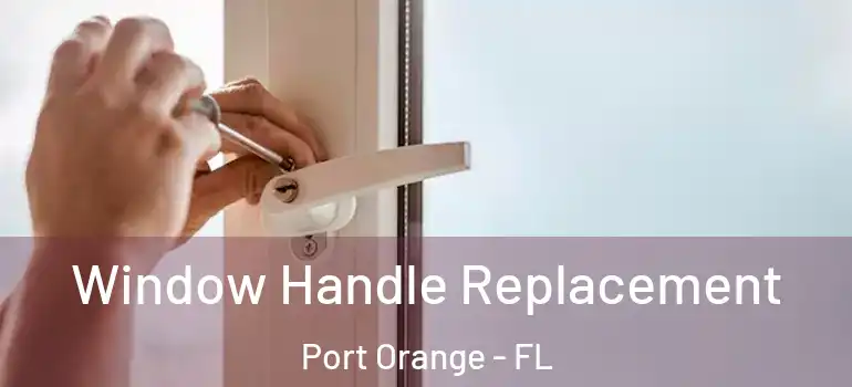  Window Handle Replacement Port Orange - FL