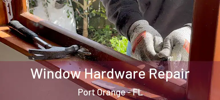 Window Hardware Repair Port Orange - FL