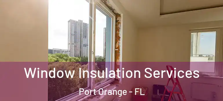  Window Insulation Services Port Orange - FL