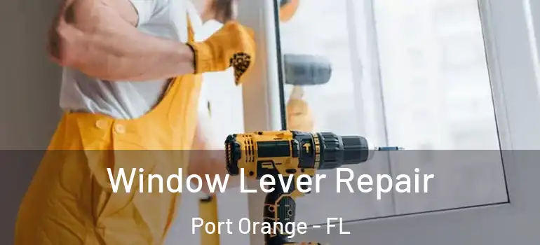  Window Lever Repair Port Orange - FL