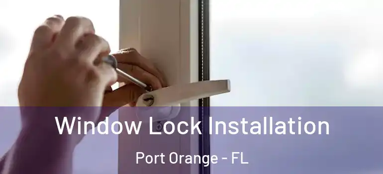  Window Lock Installation Port Orange - FL