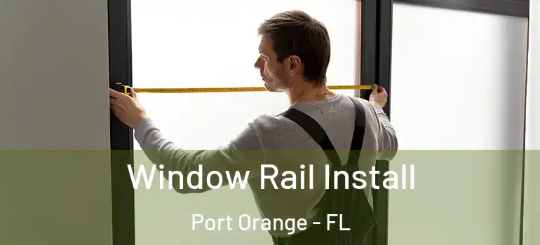  Window Rail Install Port Orange - FL