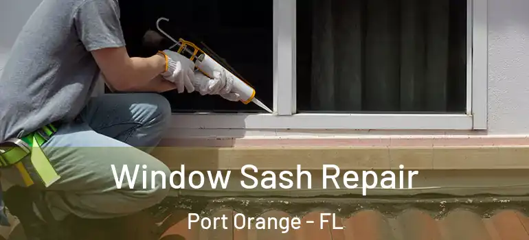  Window Sash Repair Port Orange - FL