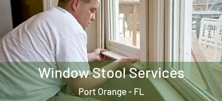  Window Stool Services Port Orange - FL